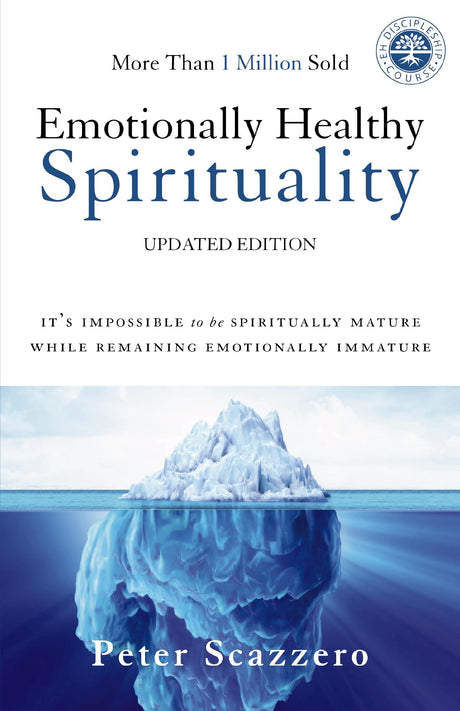 Emotionally Healthy Spirituality: It's Impossible to Be Spiritually Mature, While Remaining Emotionally Immature -- Peter Scazzero, Paperback
