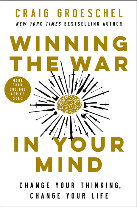 Winning the War in Your Mind: Change Your Thinking, Change Your Life -- Craig Groeschel, Hardcover