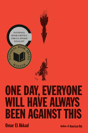 One Day, Everyone Will Have Always Been Against This by El Akkad, Omar