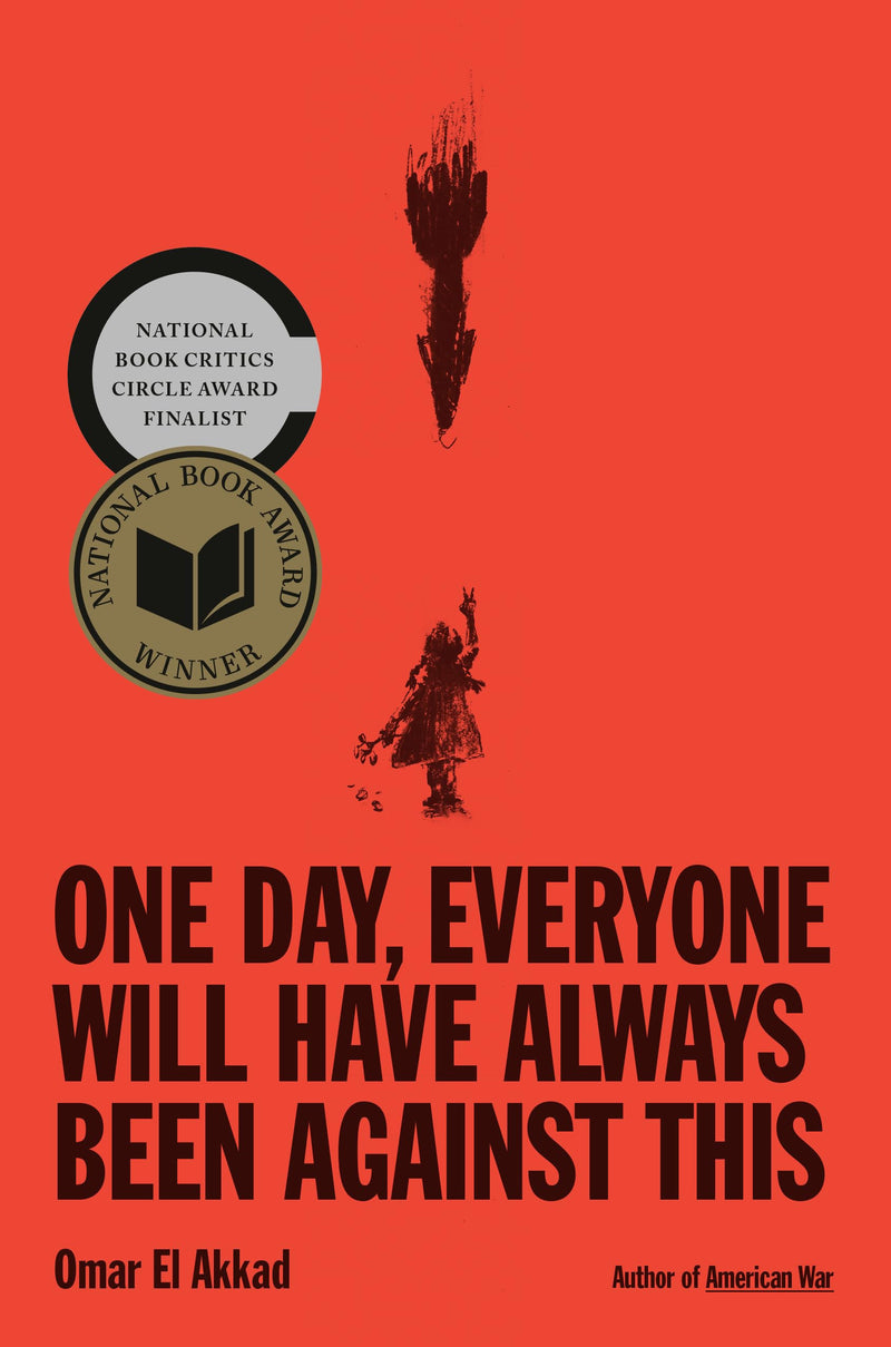 One Day, Everyone Will Have Always Been Against This by El Akkad, Omar