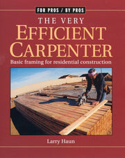 The Very Efficient Carpenter: Basic Framing for Residential Construction/Fpbp by Haun, Larry