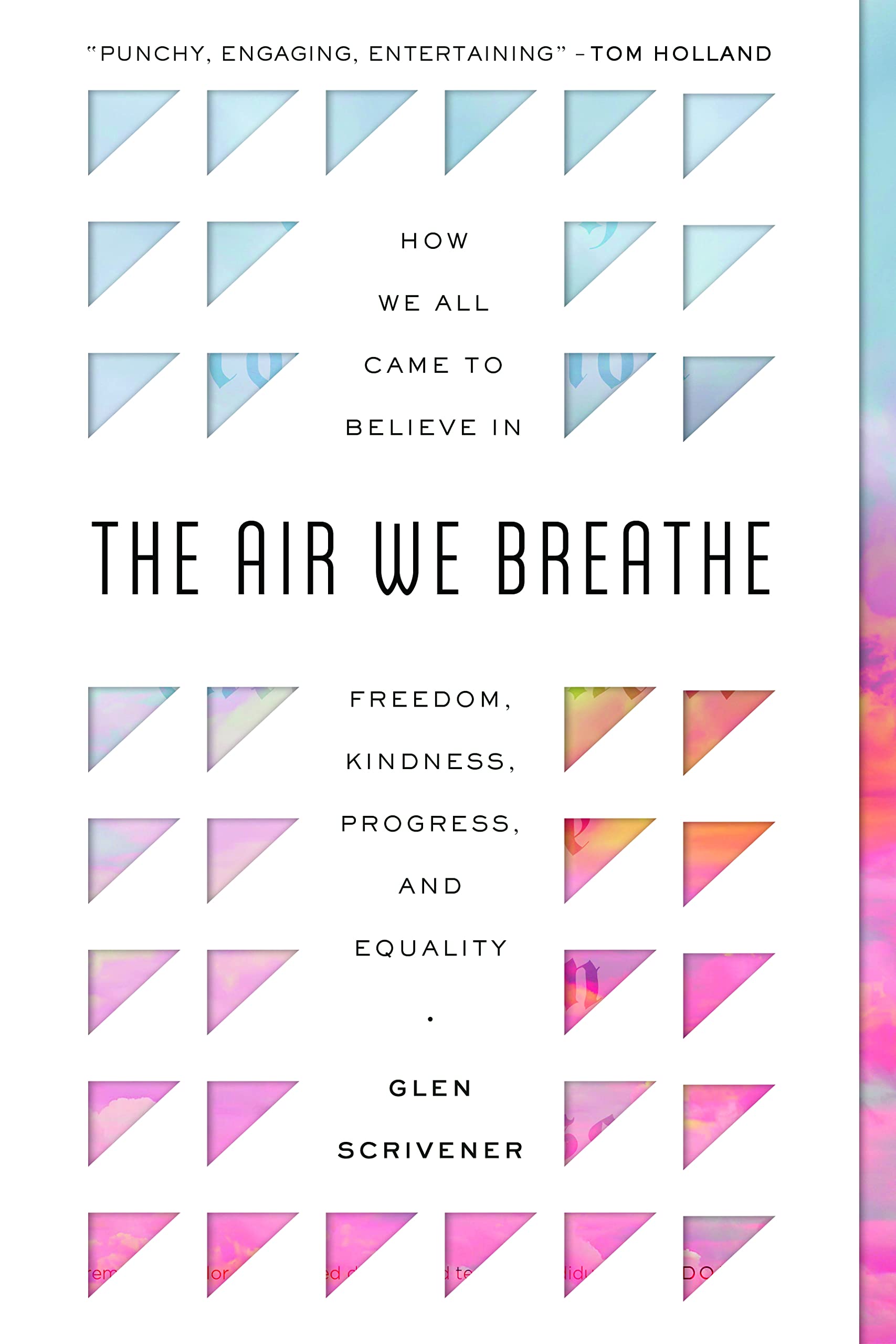 The Air We Breathe: How We All Came to Believe in Freedom, Kindness, Progress, and Equality by Scrivener, Glen