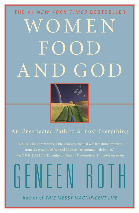 Women Food and God: An Unexpected Path to Almost Everything -- Geneen Roth, Paperback