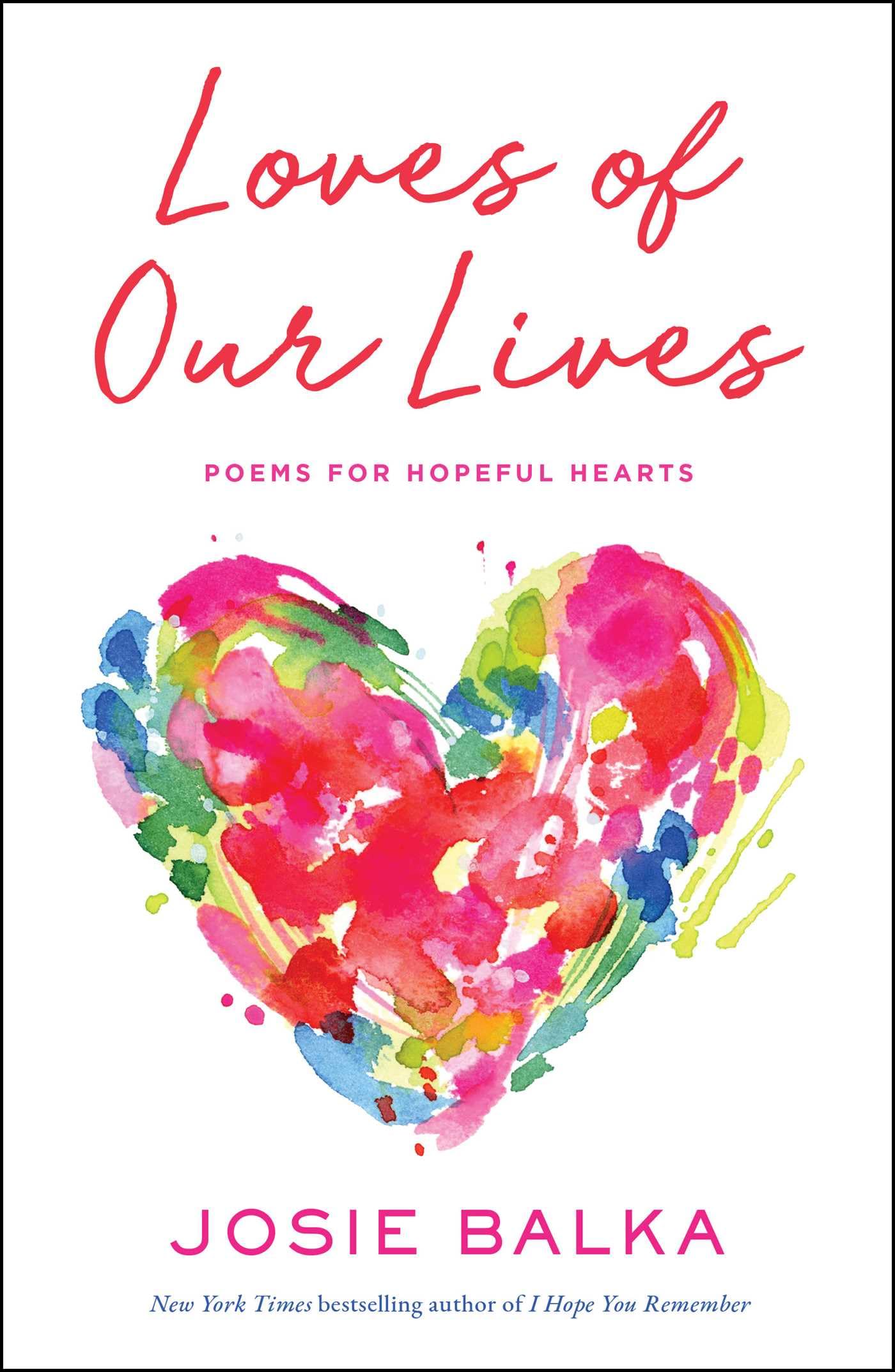 Loves of Our Lives: Poems for Hopeful Hearts by Balka, Josie