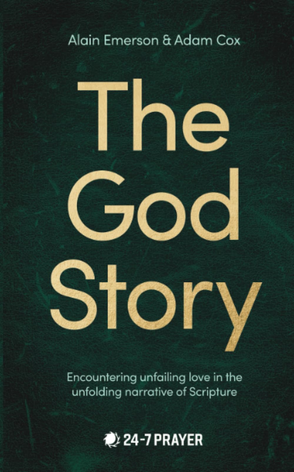 The God Story: Encountering Unfailing Love in the Unfolding Narrative of Scripture by Emerson, Alain