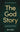 The God Story: Encountering Unfailing Love in the Unfolding Narrative of Scripture by Emerson, Alain