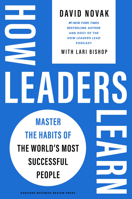 How Leaders Learn: Master the Habits of the World's Most Successful People -- David Novak, Hardcover
