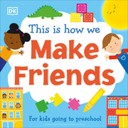 This Is How We Make Friends: For Kids Going to Preschool by DK