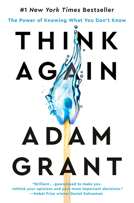 Think Again: The Power of Knowing What You Don't Know -- Adam Grant, Hardcover