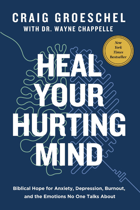 Heal Your Hurting Mind: Biblical Hope for Anxiety, Depression, Burnout, and the Emotions No One Talks about -- Craig Groeschel, Hardcover