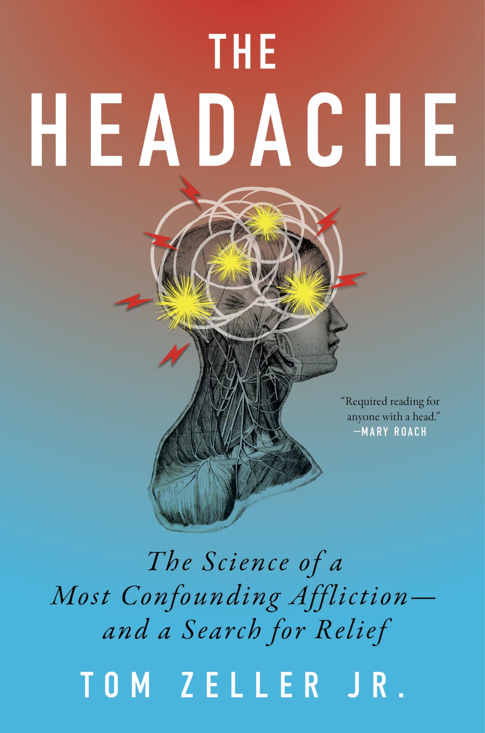 The Headache: The Science of a Most Confounding Affliction--And a Search for Relief by Zeller Jr, Tom