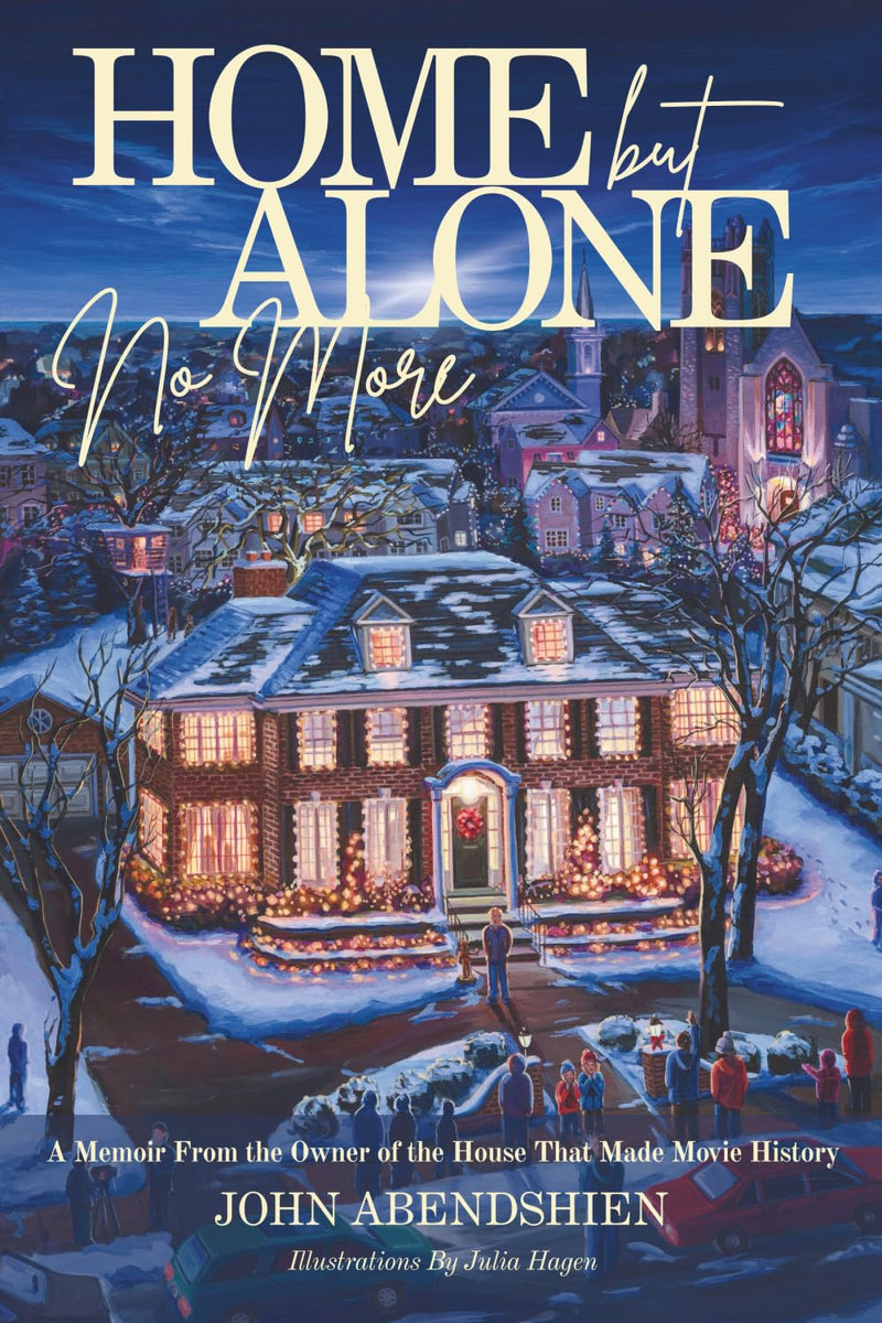 Home But Alone No More: A Memoir From the Owner of the House That Made Movie History by Abendshien, John