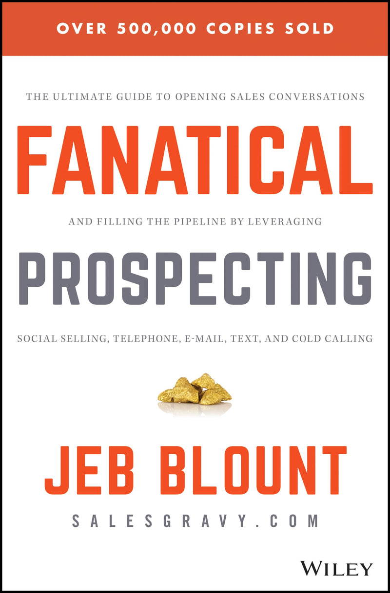 Fanatical Prospecting: The Ultimate Guide to Opening Sales Conversations and Filling the Pipeline by Leveraging Social Selling, Telephone, Em by Blount, Jeb