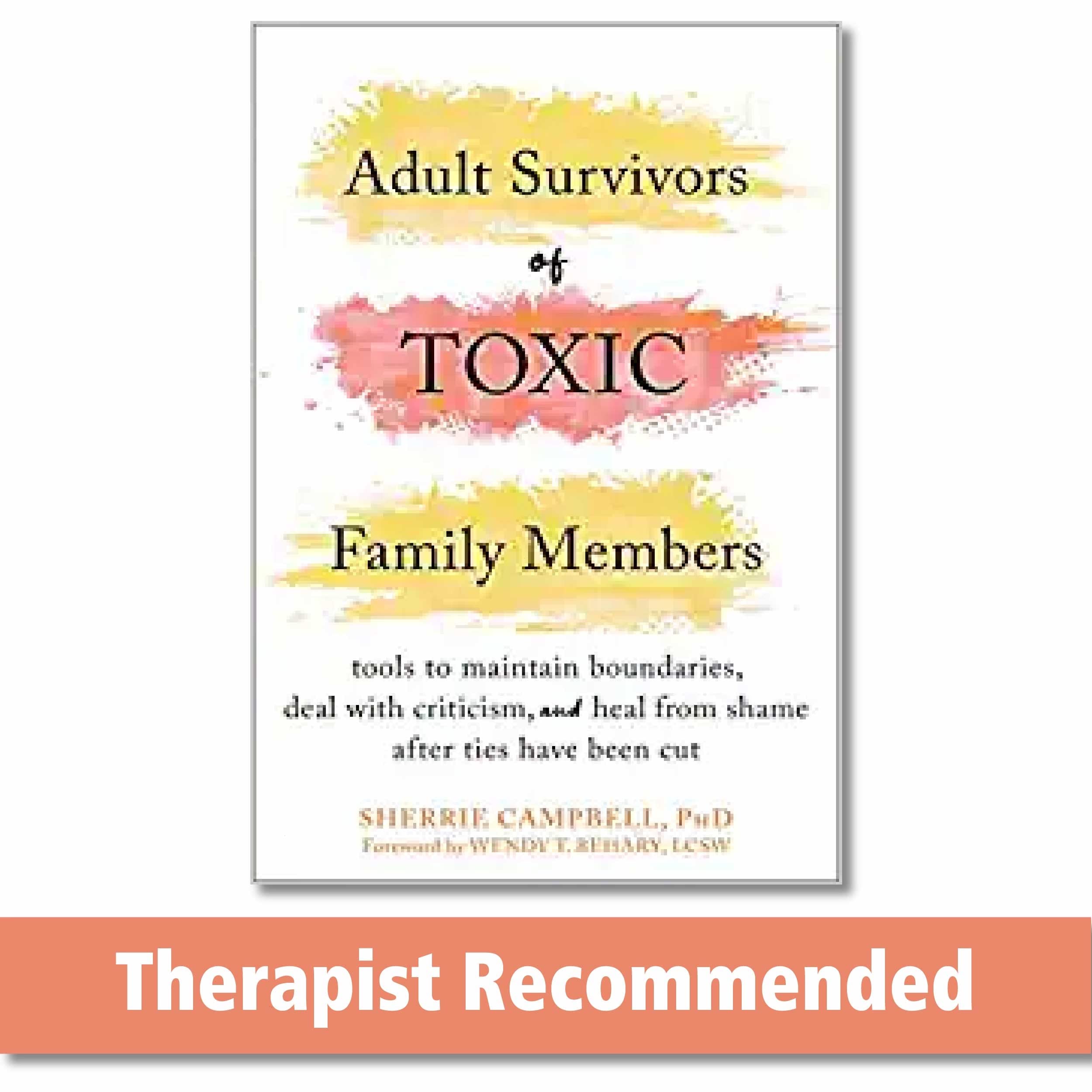 Adult Survivors of Toxic Family Members: Tools to Maintain Boundaries, Deal with Criticism, and Heal from Shame After Ties Have Been Cut by Campbell, Sherrie