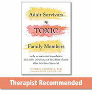 Adult Survivors of Toxic Family Members: Tools to Maintain Boundaries, Deal with Criticism, and Heal from Shame After Ties Have Been Cut by Campbell, Sherrie