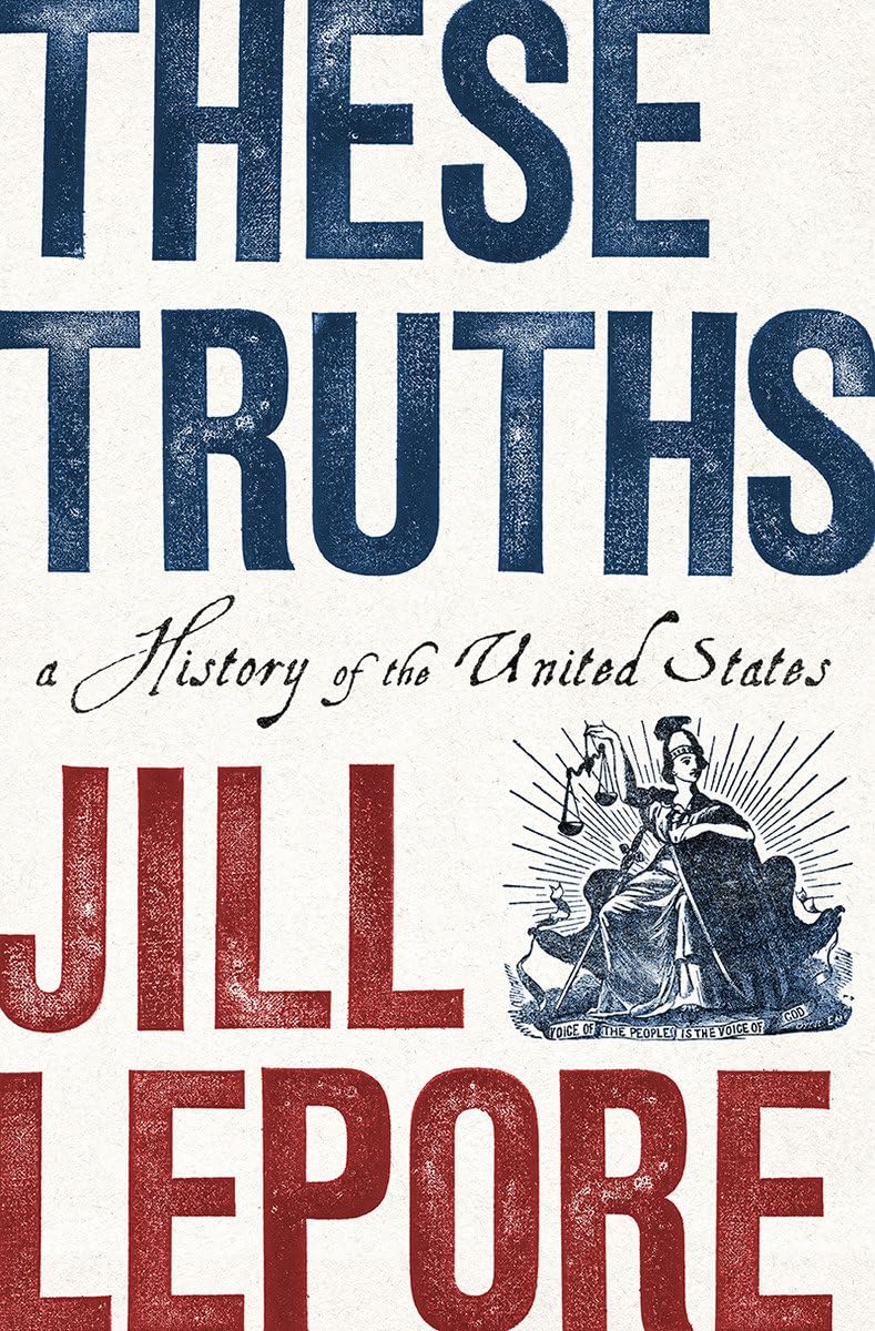 These Truths: A History of the United States by Lepore, Jill