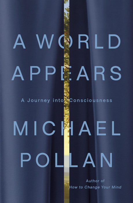 A World Appears: A Journey Into Consciousness -- Michael Pollan, Hardcover