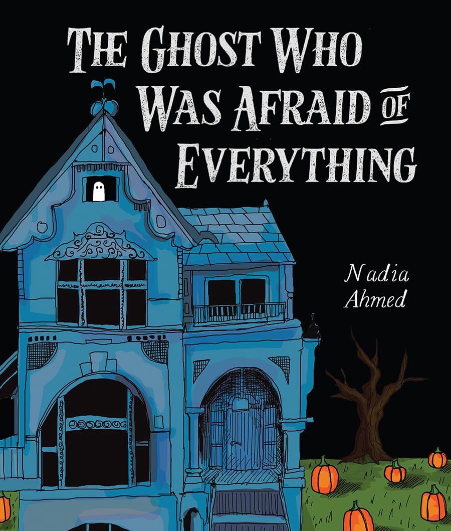 The Ghost Who Was Afraid of Everything by Ahmed, Nadia