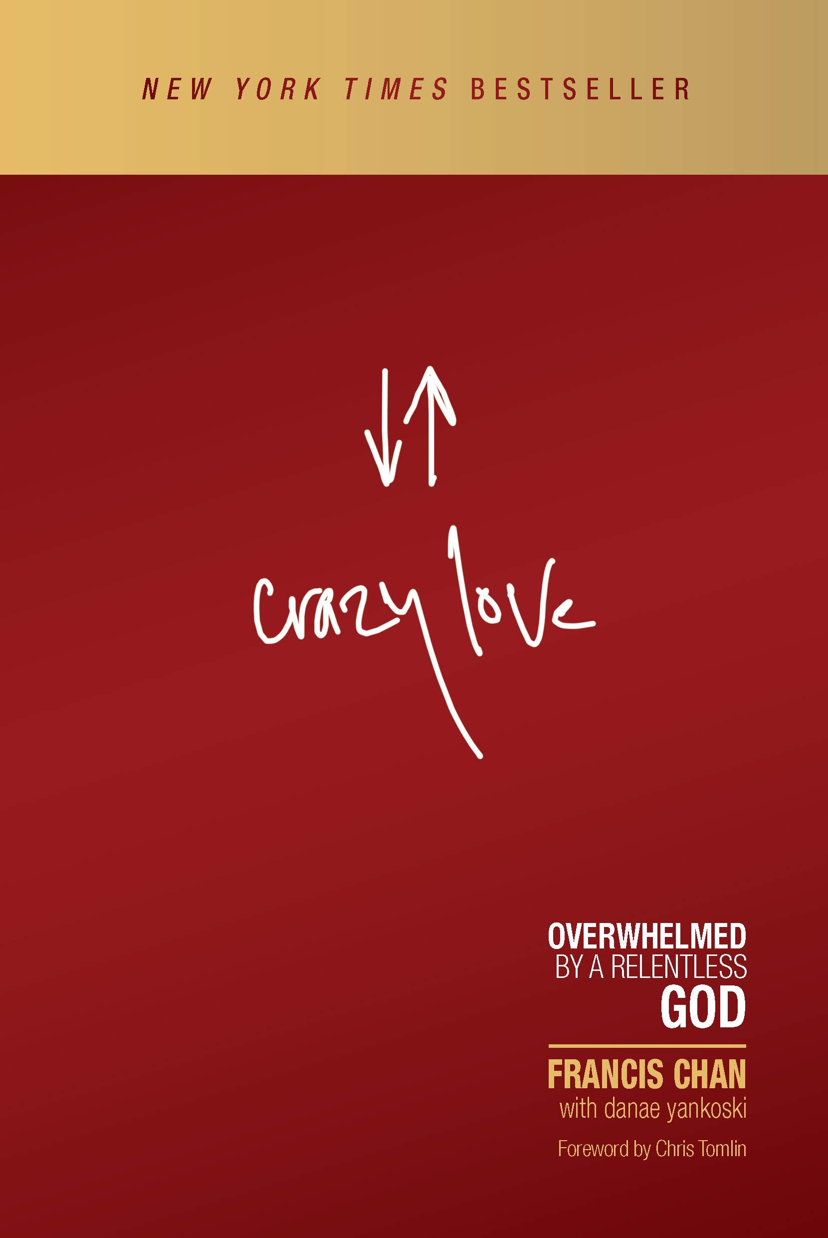 Crazy Love: Overwhelmed by a Relentless God by Chan, Francis