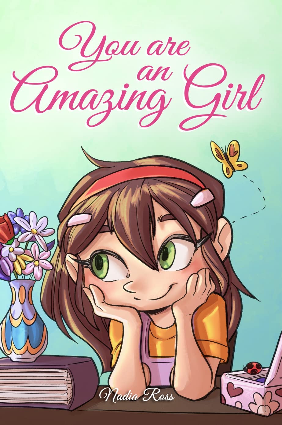You are an Amazing Girl: A Collection of Inspiring Stories about Courage, Friendship, Inner Strength and Self-Confidence by Stories, Special Art