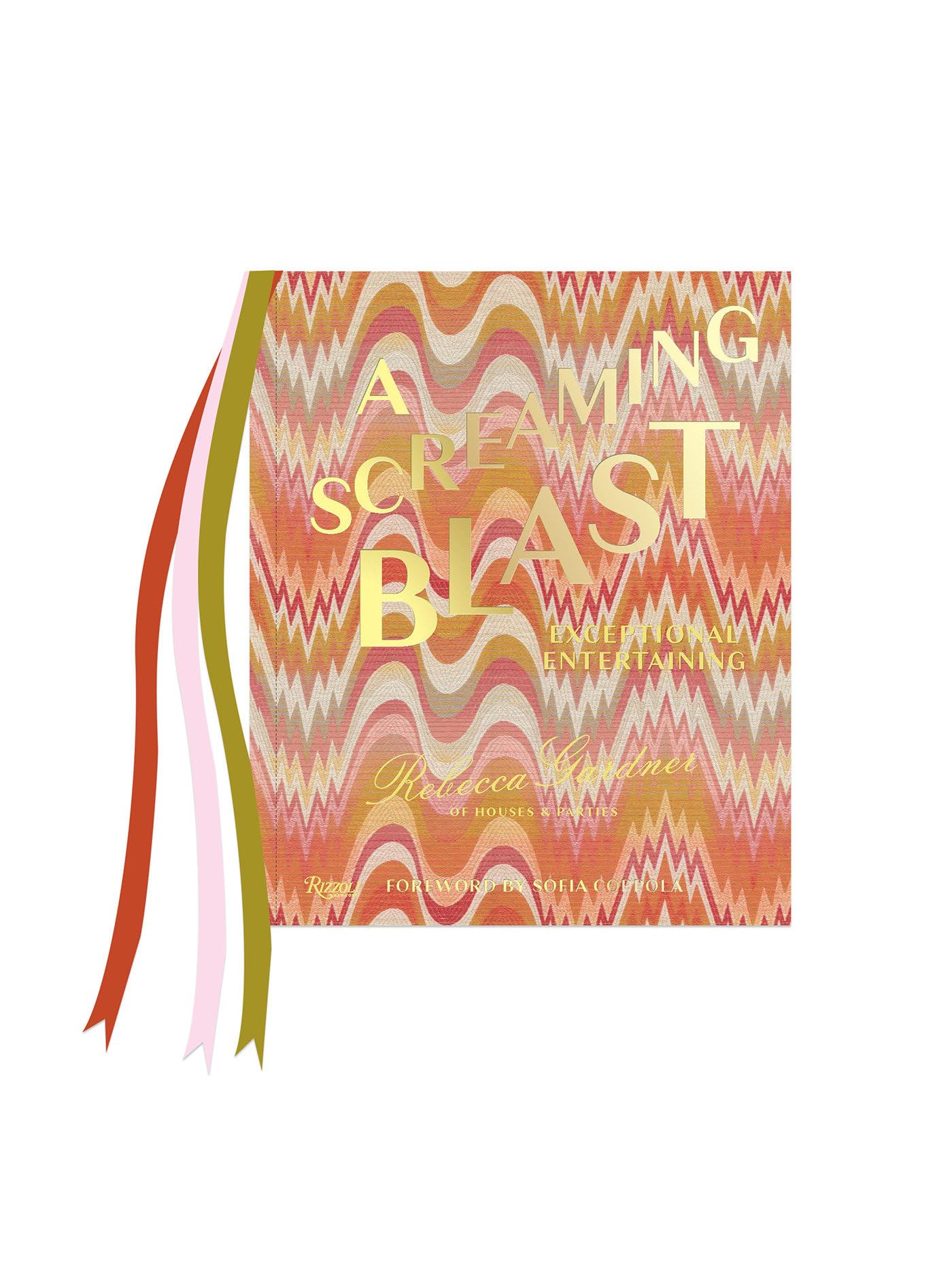 A Screaming Blast: Exceptional Entertaining by Gardner, Rebecca