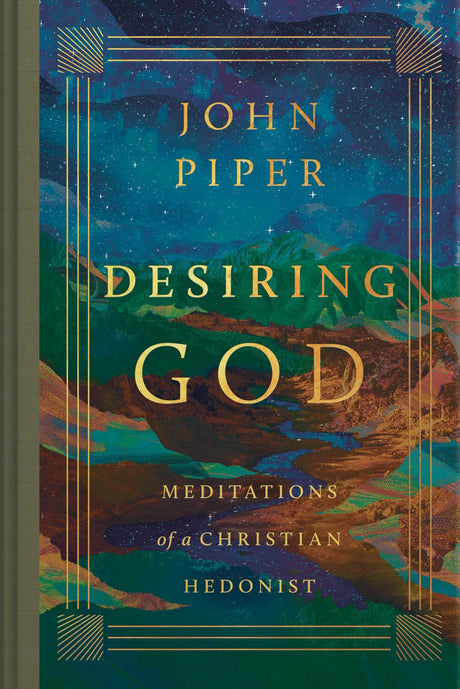 Desiring God: Meditations of a Christian Hedonist (Revised Edition) -- John Piper, Hardcover