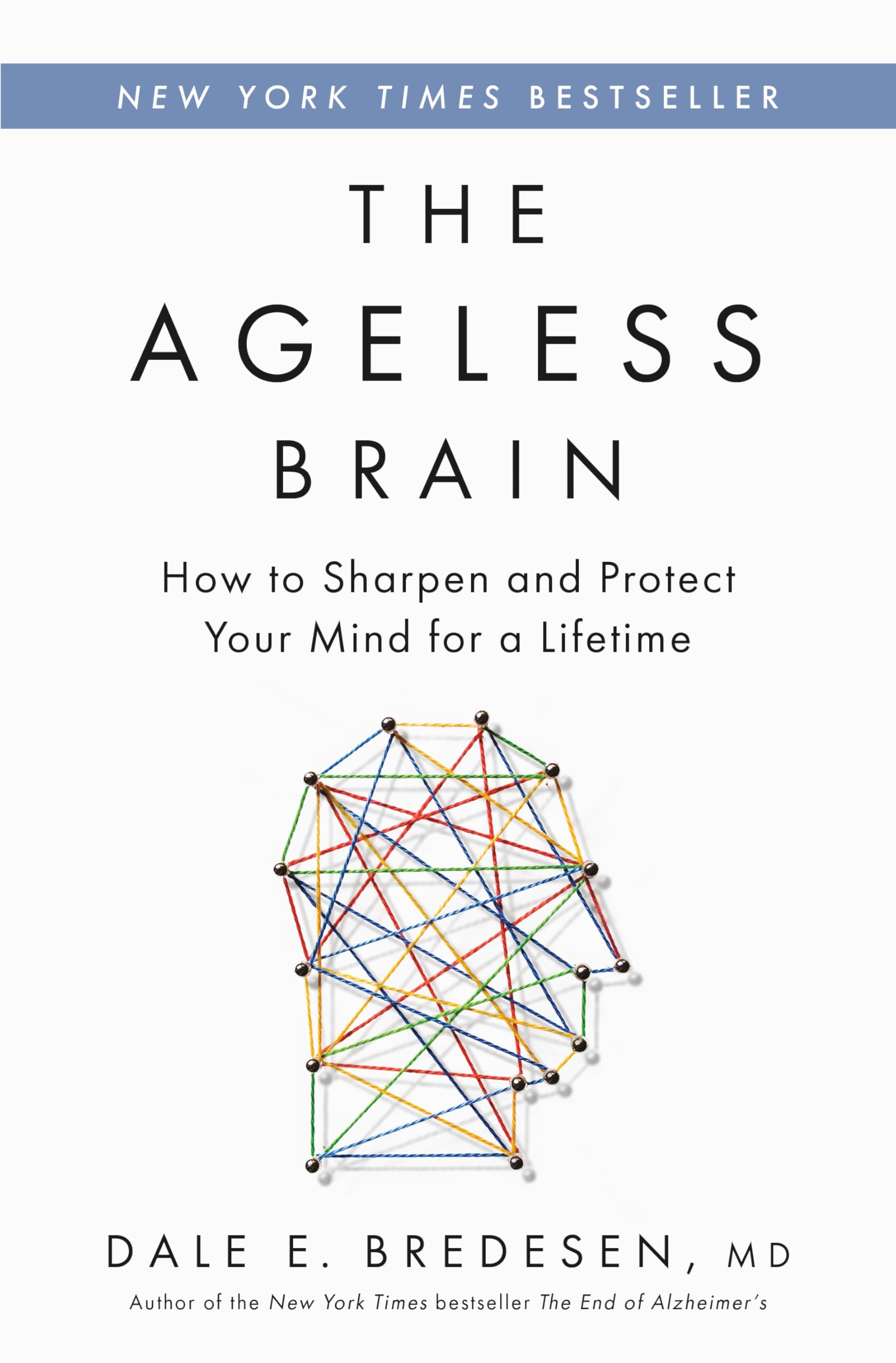 The Ageless Brain: How to Sharpen and Protect Your Mind for a Lifetime by Bredesen, Dale E.