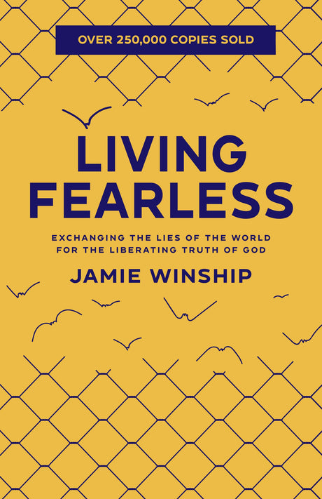 Living Fearless: Exchanging the Lies of the World for the Liberating Truth of God -- Jamie Winship, Paperback
