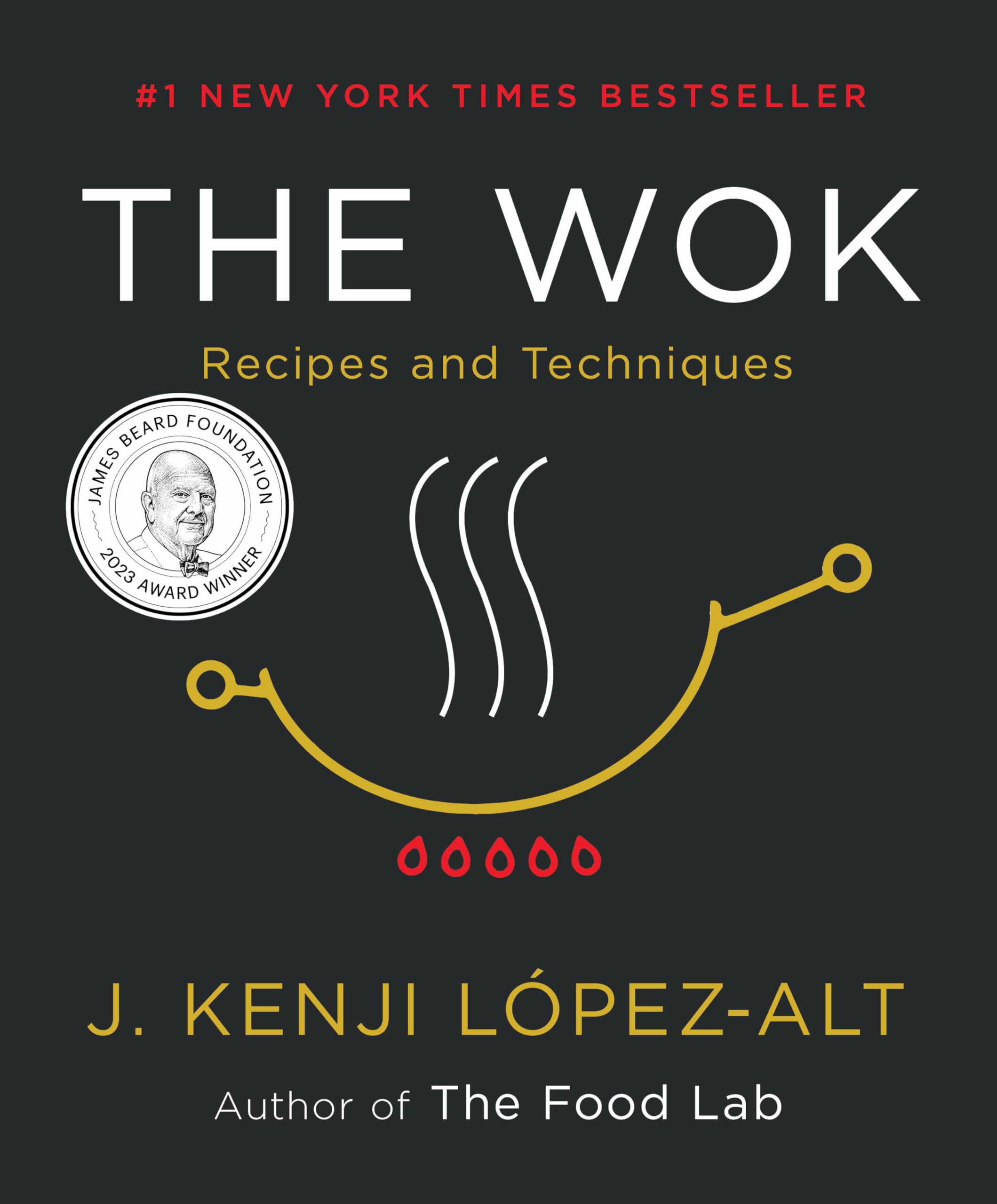 The Wok: Recipes and Techniques by López-Alt, J. Kenji