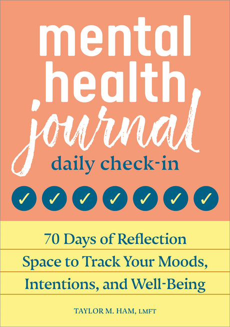 Mental Health Journal: Daily Check-In: 70 Days of Reflection Space to Track Your Moods, Intentions, and Well-Being -- Taylor M. MS Lmft Ham, Paperback
