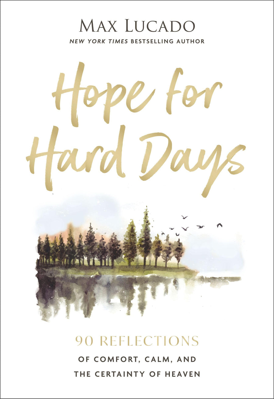 Hope for Hard Days: 90 Reflections of Comfort, Calm, and the Certainty of Heaven (a Daily Devotional) -- Max Lucado, Hardcover