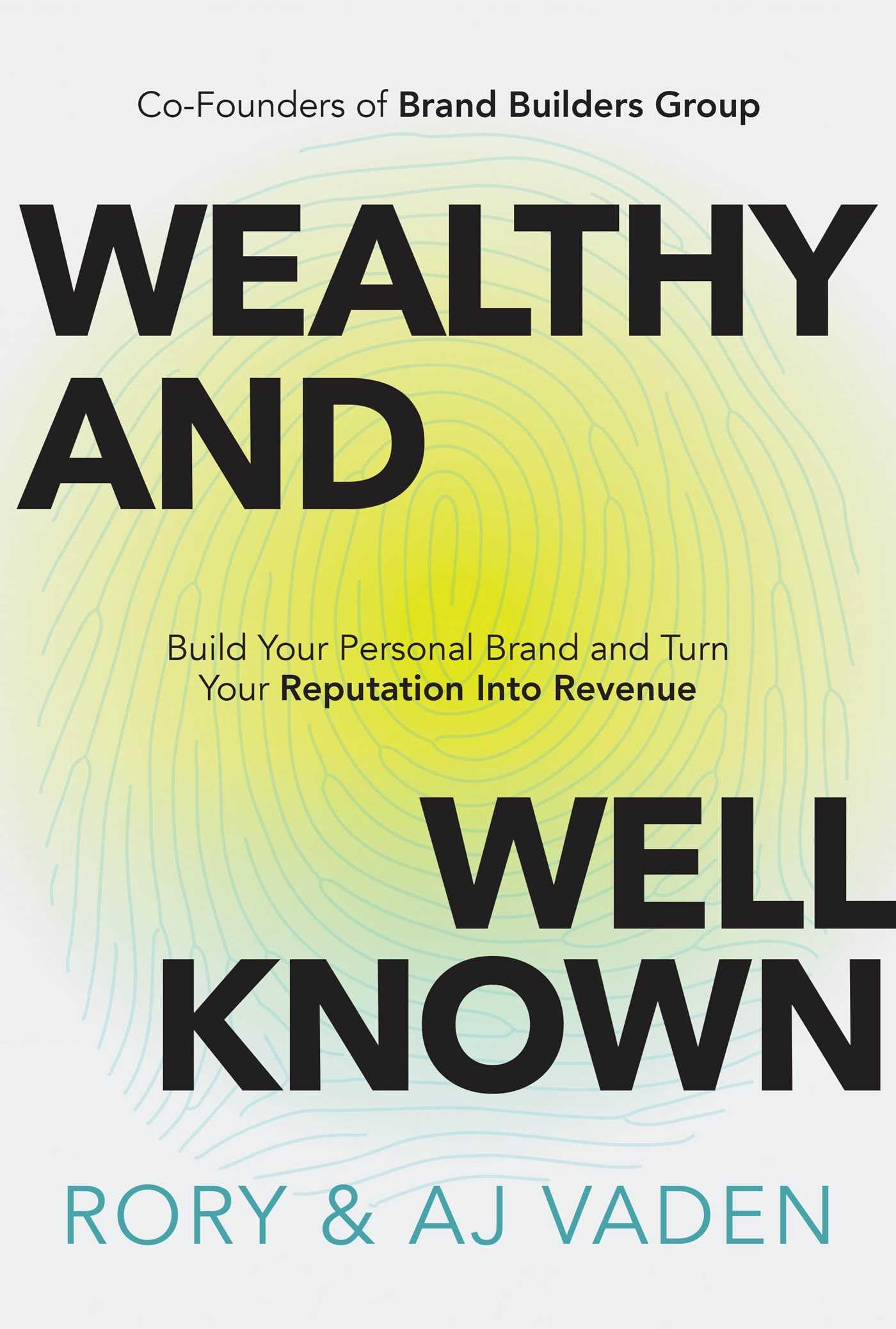 Wealthy and Well-Known: Build Your Personal Brand and Turn Your Reputation Into Revenue by Vaden, Rory