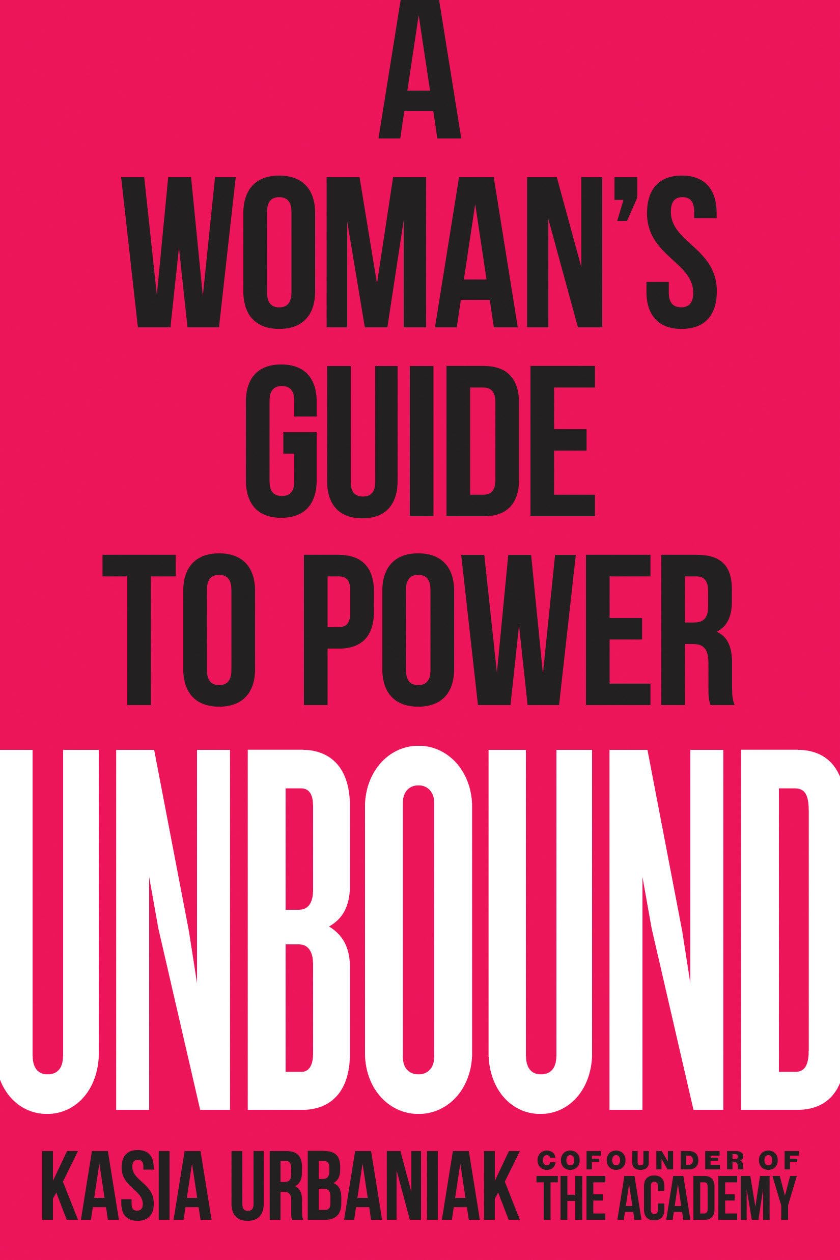 Unbound: A Woman's Guide to Power by Urbaniak, Kasia