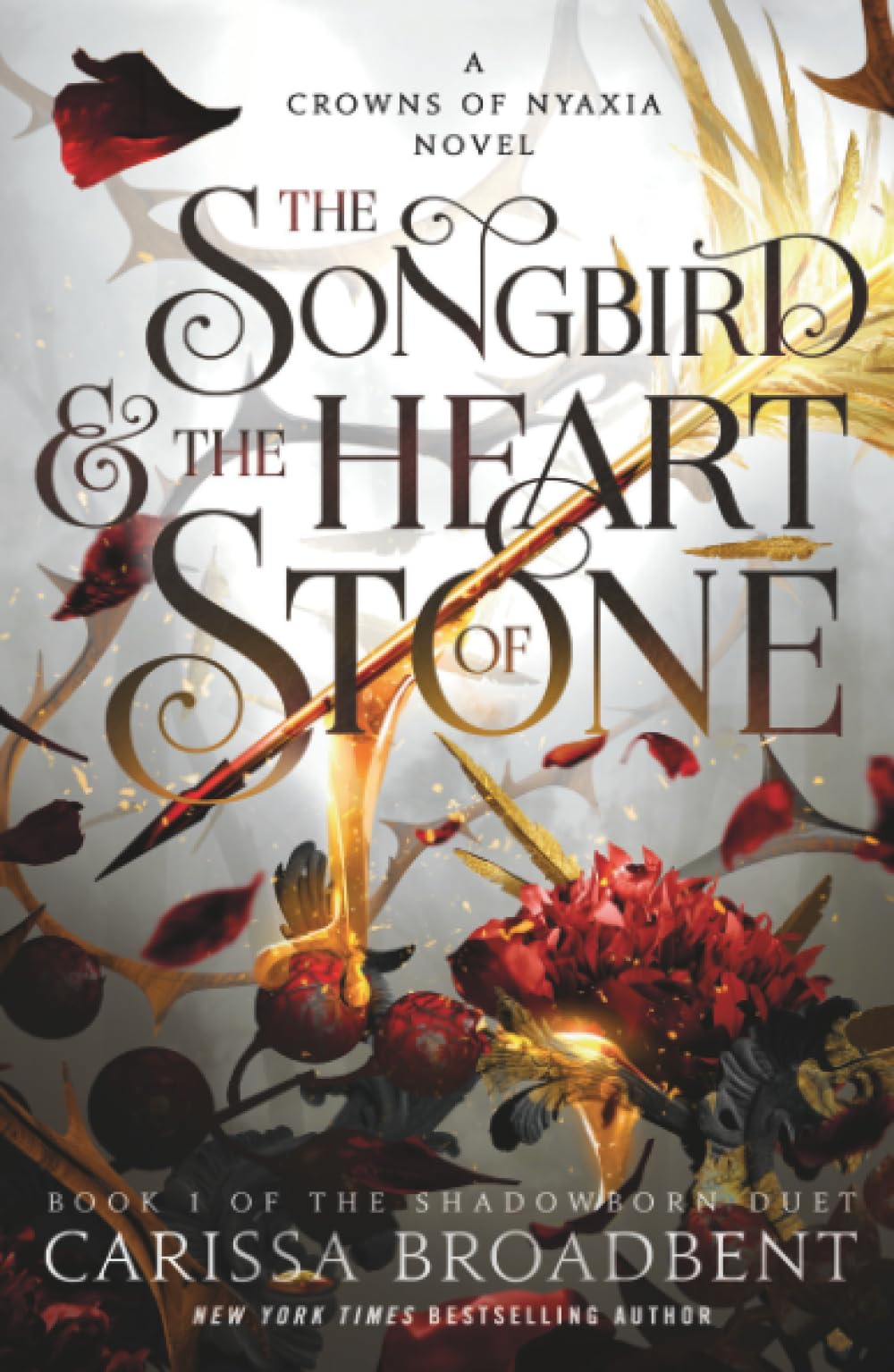 The Songbird & the Heart of Stone: The Shadowborn Duet, Book One by Broadbent, Carissa
