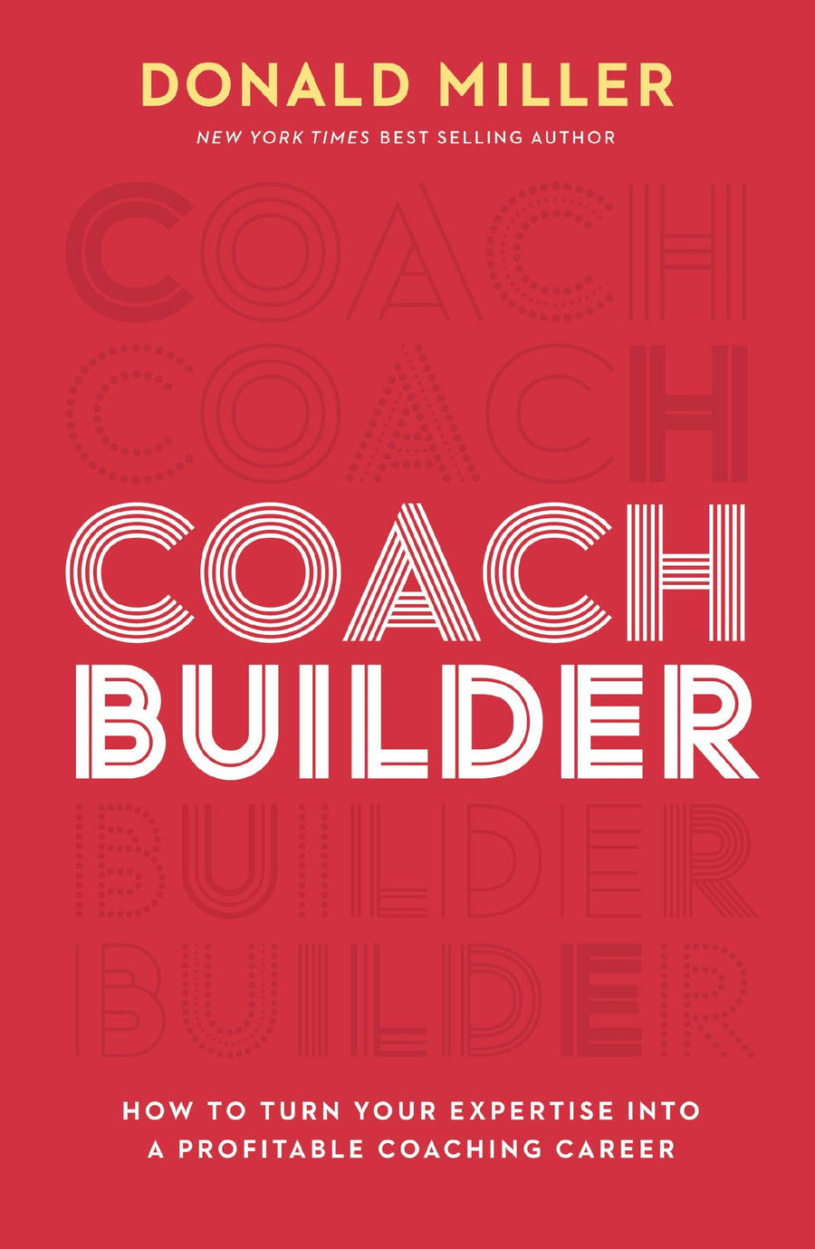 Coach Builder: How to Turn Your Expertise Into a Profitable Coaching Career -- Donald Miller, Hardcover
