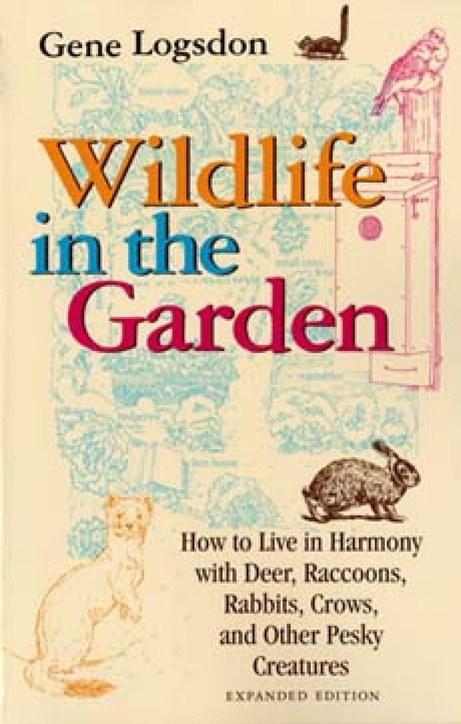 Used - Good | Wildlife in the Garden, Expanded Edition: How to Live in Harmony with Deer, Raccoons, Rabbits, Crows, and Other Pesky Creatures -- Gene Logsdon, Paperback