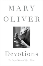 Devotions: The Selected Poems of Mary Oliver by Oliver, Mary