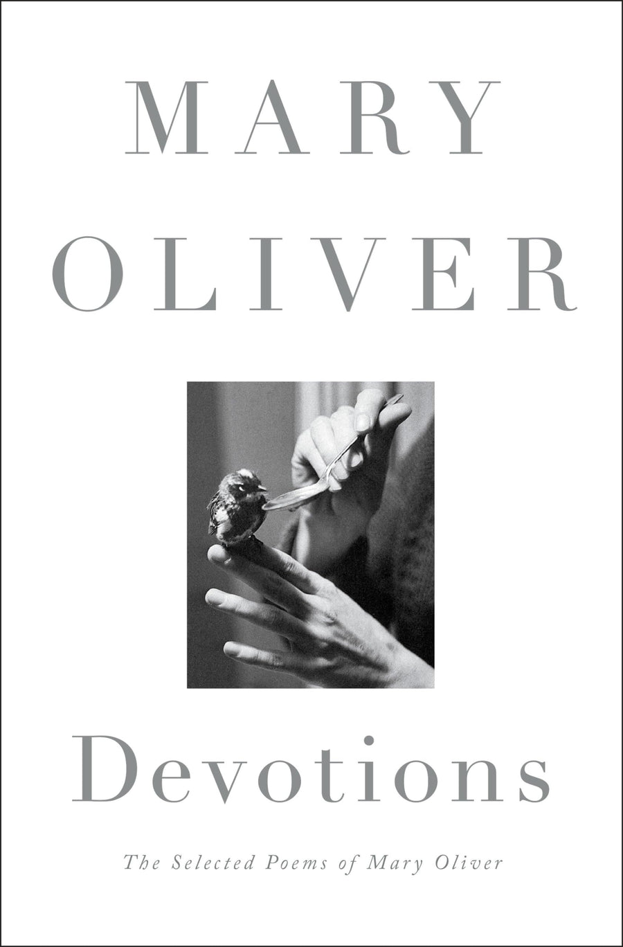 Devotions: The Selected Poems of Mary Oliver -- Mary Oliver, Hardcover