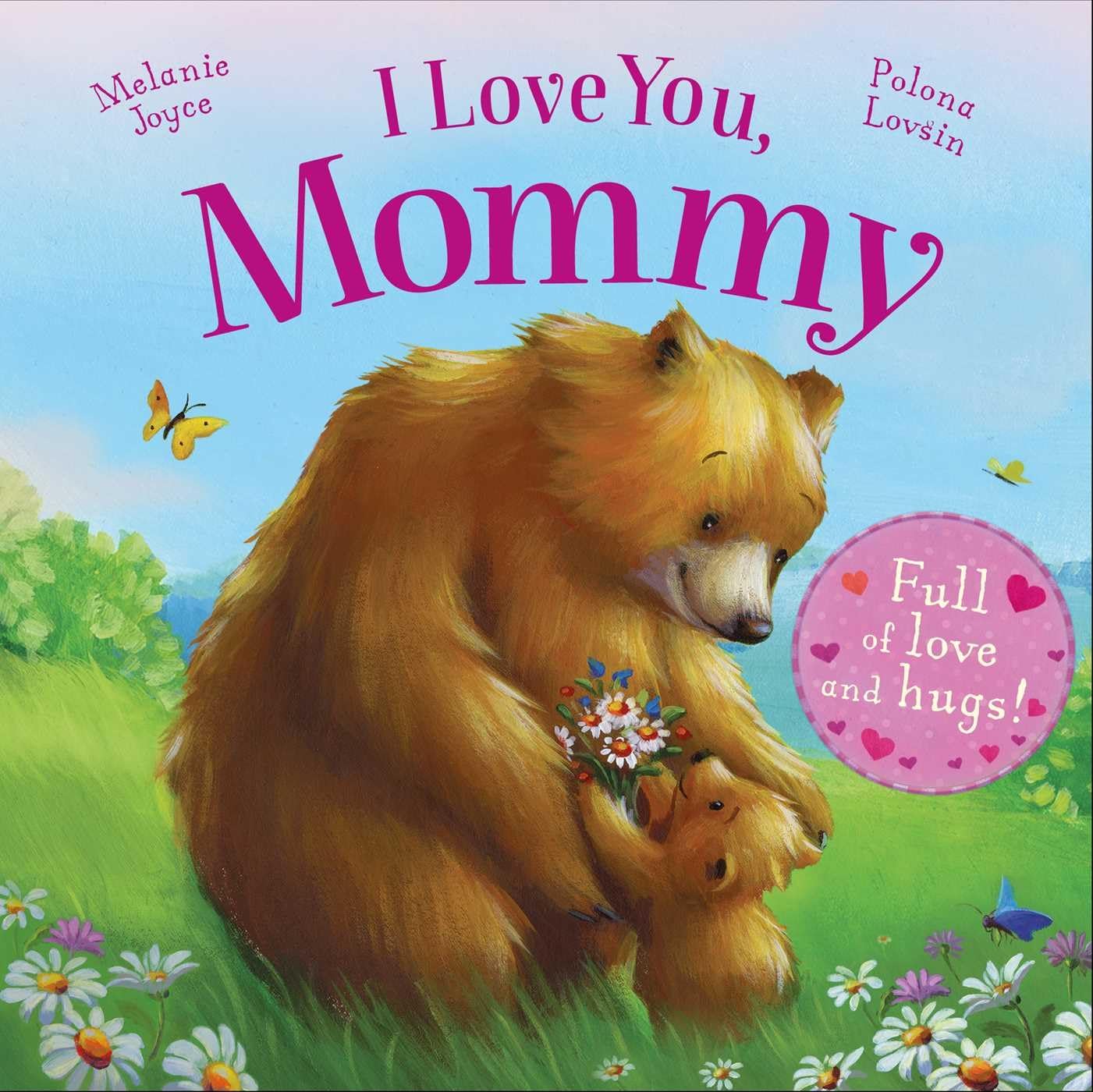 I Love You, Mommy: Full of Love and Hugs! by Joyce, Melanie