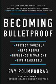 Becoming Bulletproof: Protect Yourself, Read People, Influence Situations, and Live Fearlessly by Poumpouras, Evy