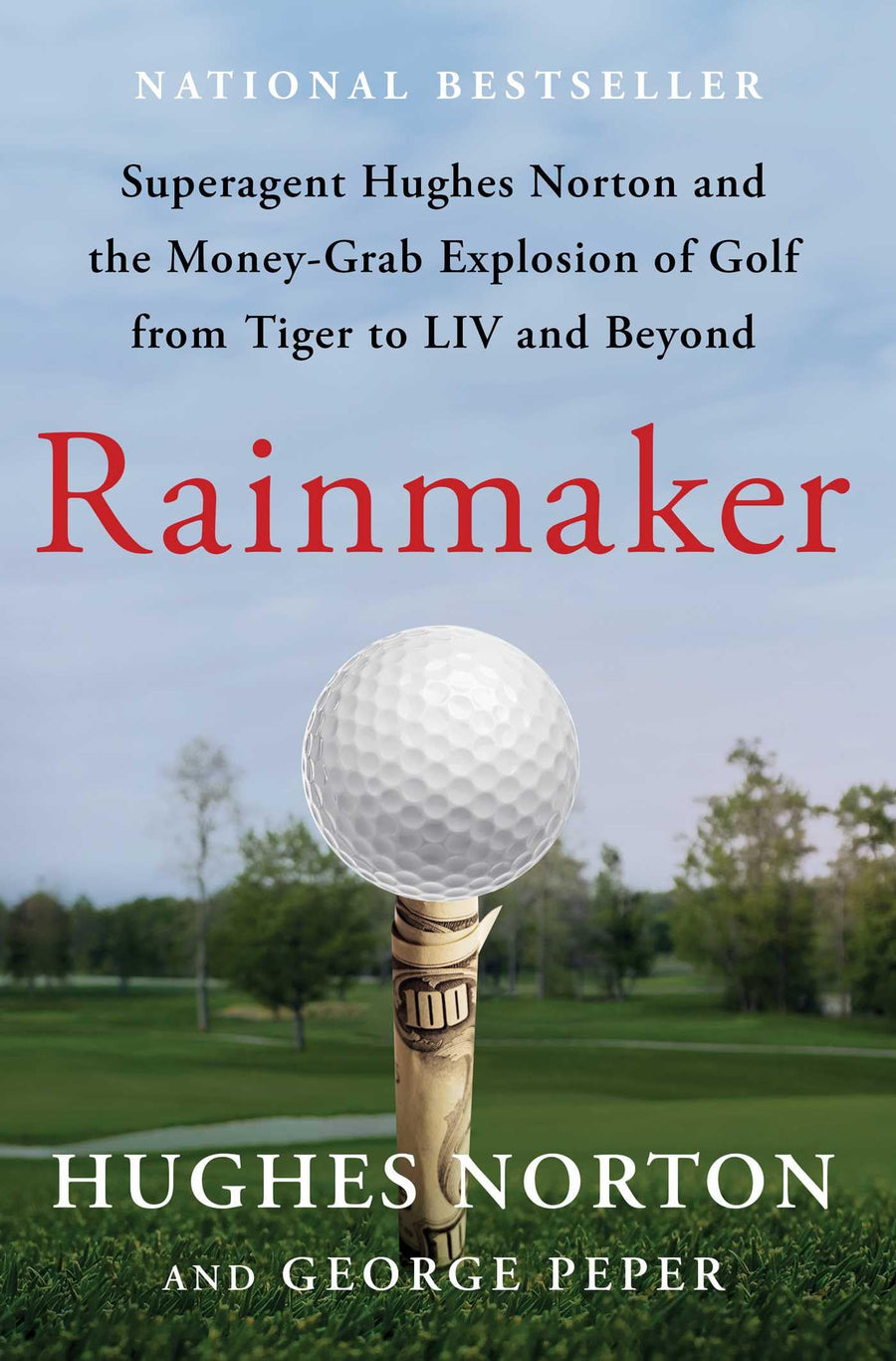 Rainmaker: Superagent Hughes Norton and the Money-Grab Explosion of Golf from Tiger to LIV and Beyond -- Hughes Norton, Hardcover