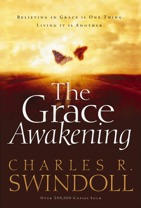 The Grace Awakening: Believing in Grace Is One Thing. Living It Is Another. -- Charles R. Swindoll, Paperback