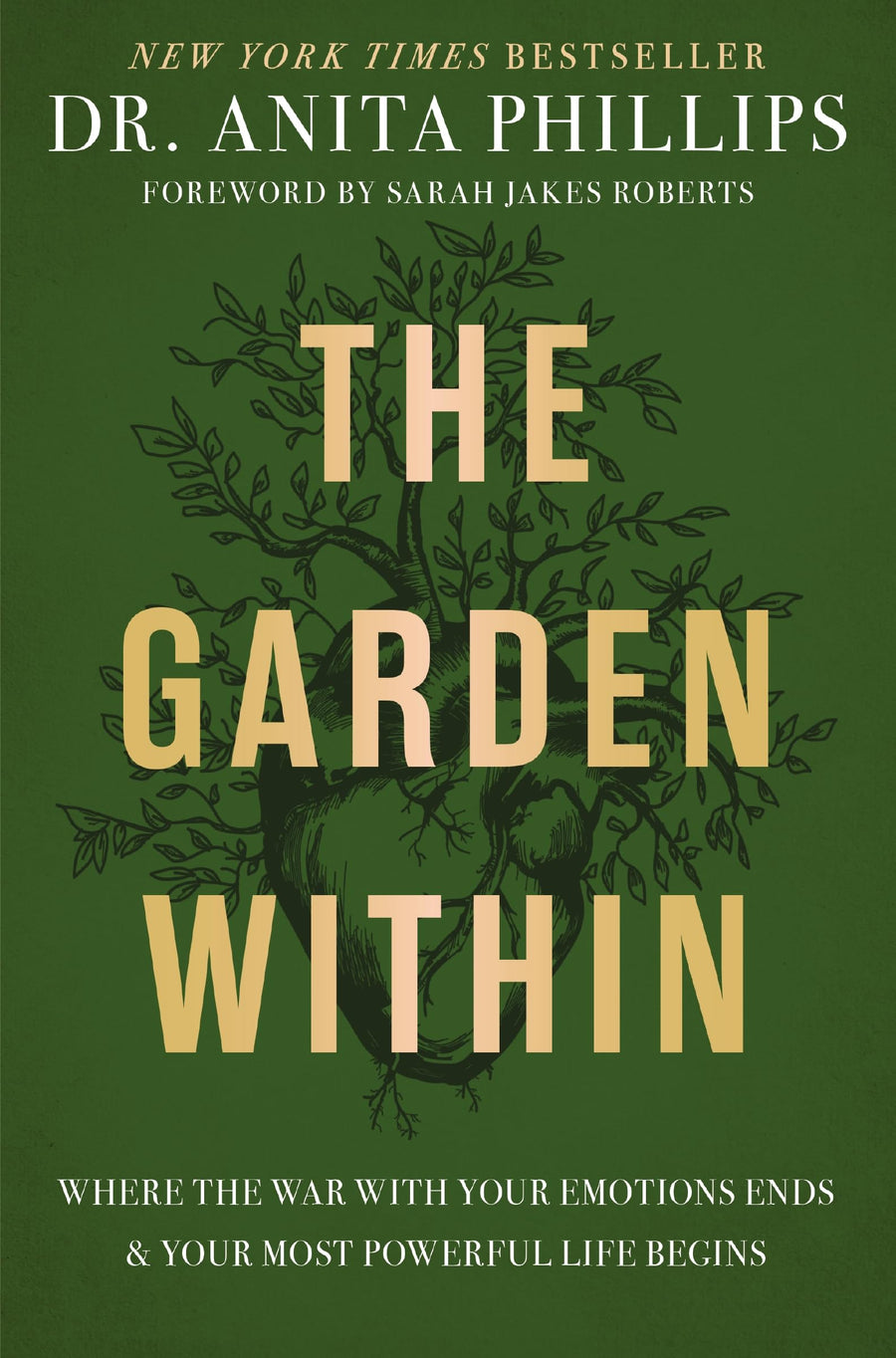 The Garden Within: Where the War with Your Emotions Ends and Your Most Powerful Life Begins -- Anita Phillips, Hardcover
