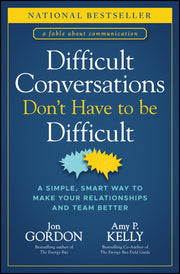 Difficult Conversations Don't Have to Be Difficult: A Simple, Smart Way to Make Your Relationships and Team Better by Gordon, Jon