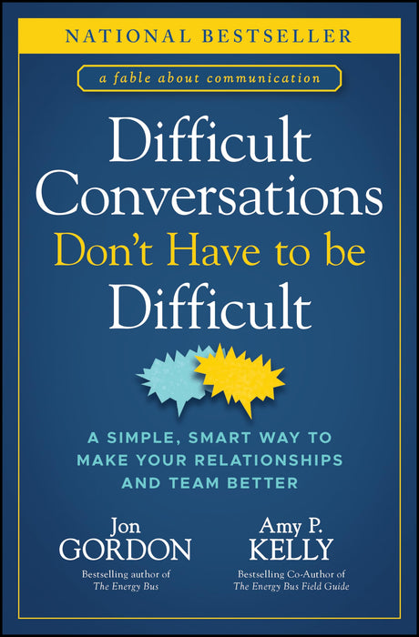 Difficult Conversations Don't Have to Be Difficult: A Simple, Smart Way to Make Your Relationships and Team Better -- Jon Gordon, Hardcover