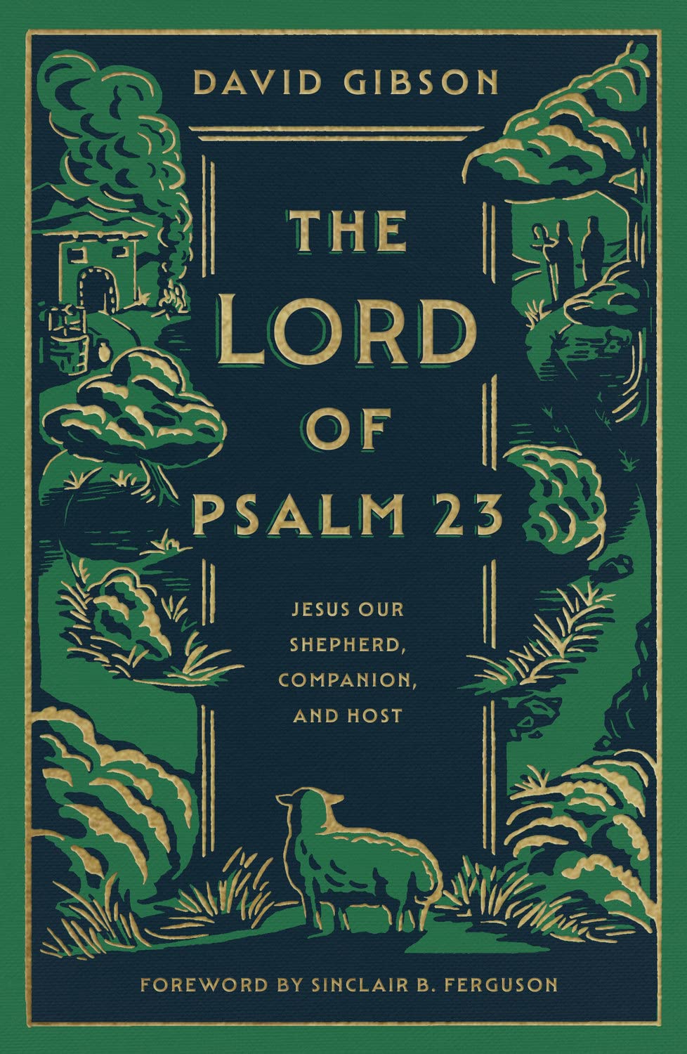 The Lord of Psalm 23: Jesus Our Shepherd, Companion, and Host by Gibson, David