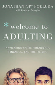 Welcome to Adulting: Navigating Faith, Friendship, Finances, and the Future by Pokluda, Jonathan