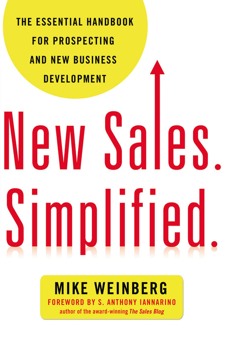 The New Sales. Simplified.: The Essential Handbook for Prospecting and New Business Development -- Mike Weinberg, Paperback