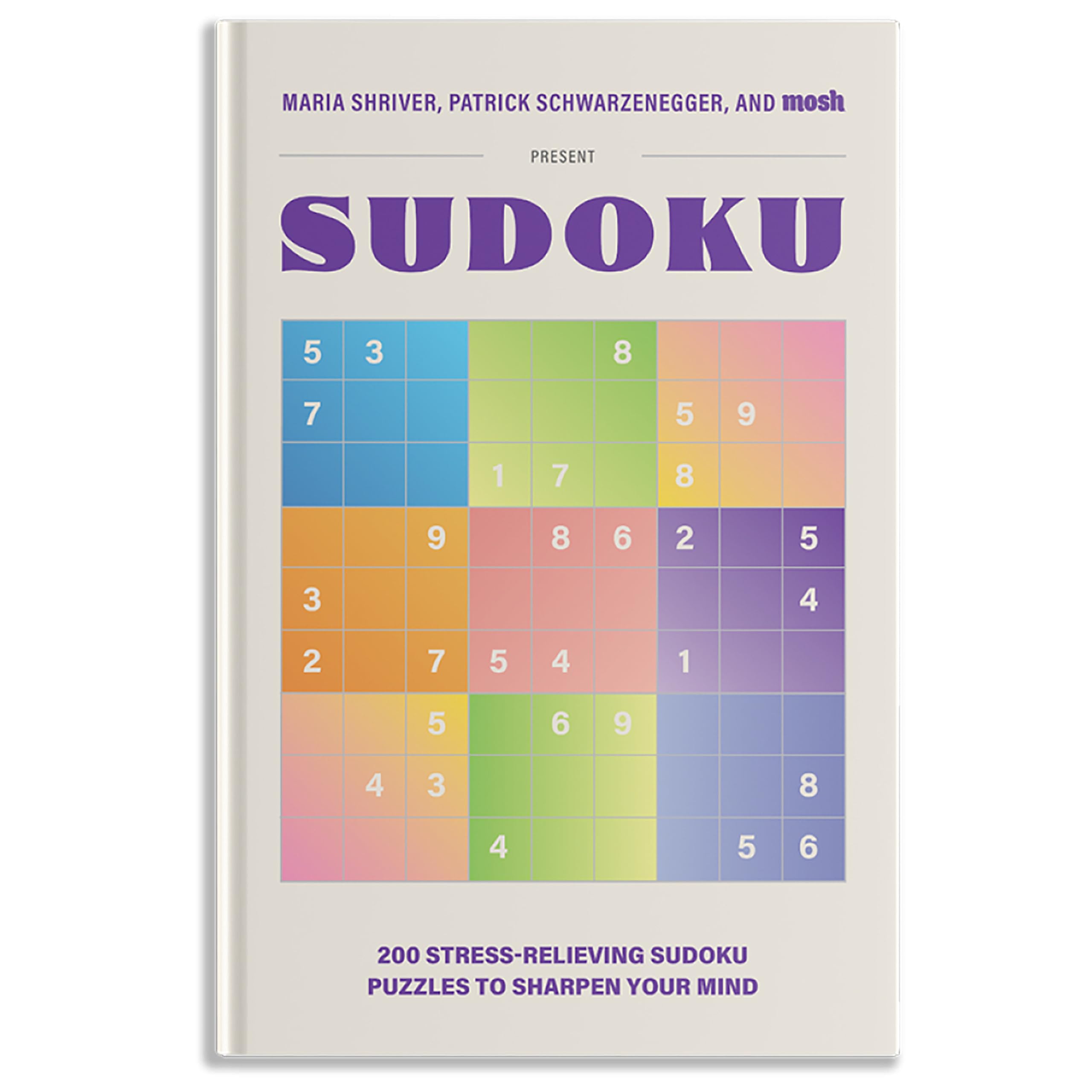 200 Stress-Relieving Sudoku Puzzles to Sharpen Your Mind: Presented by Maria Shriver, Patrick Schwarzenegger, and Mosh by Shriver, Maria