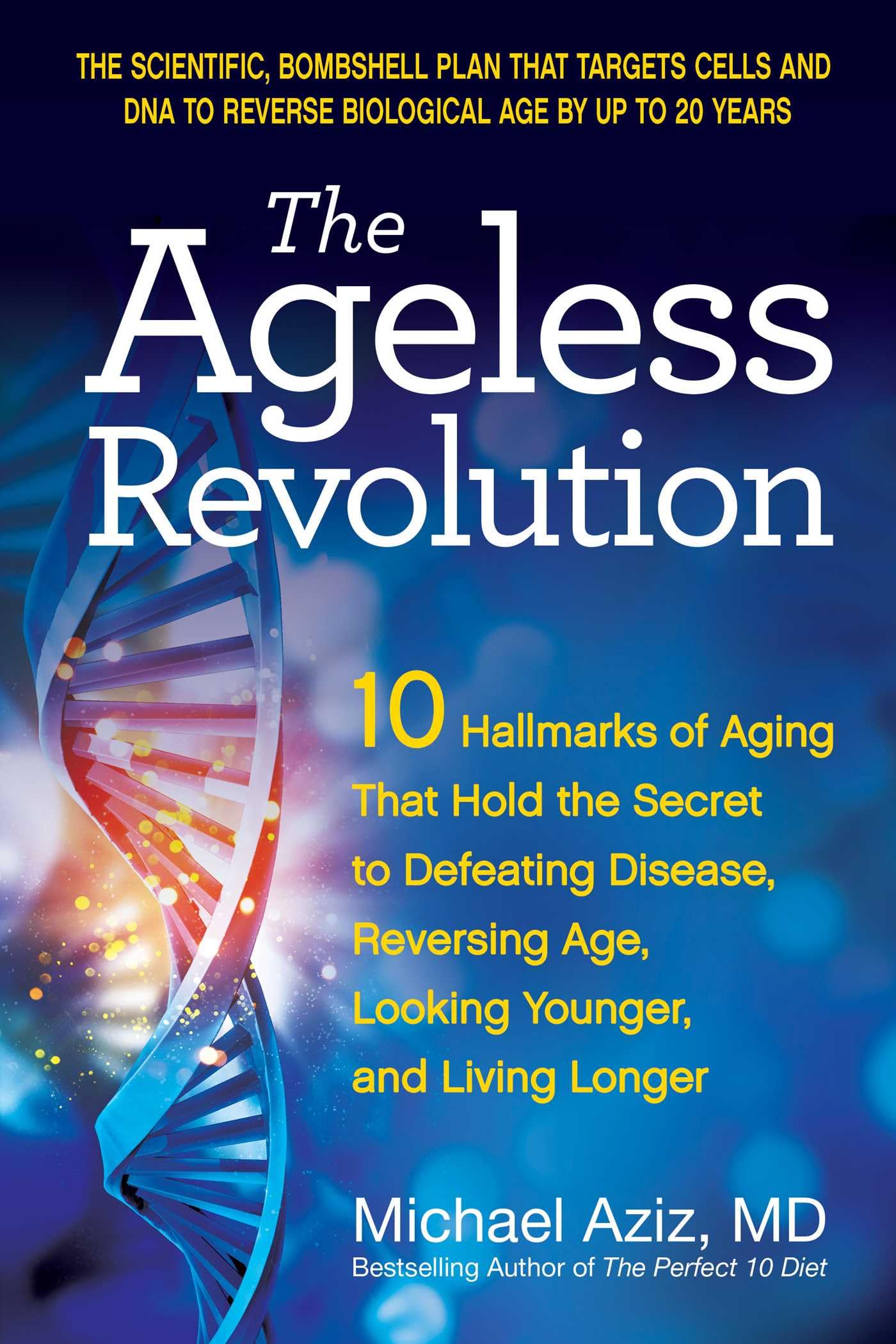 The Ageless Revolution: 10 Hallmarks of Aging That Hold the Secret to Defeating Disease, Reversing Age, Looking Younger, and Living Longer by Aziz, Michael